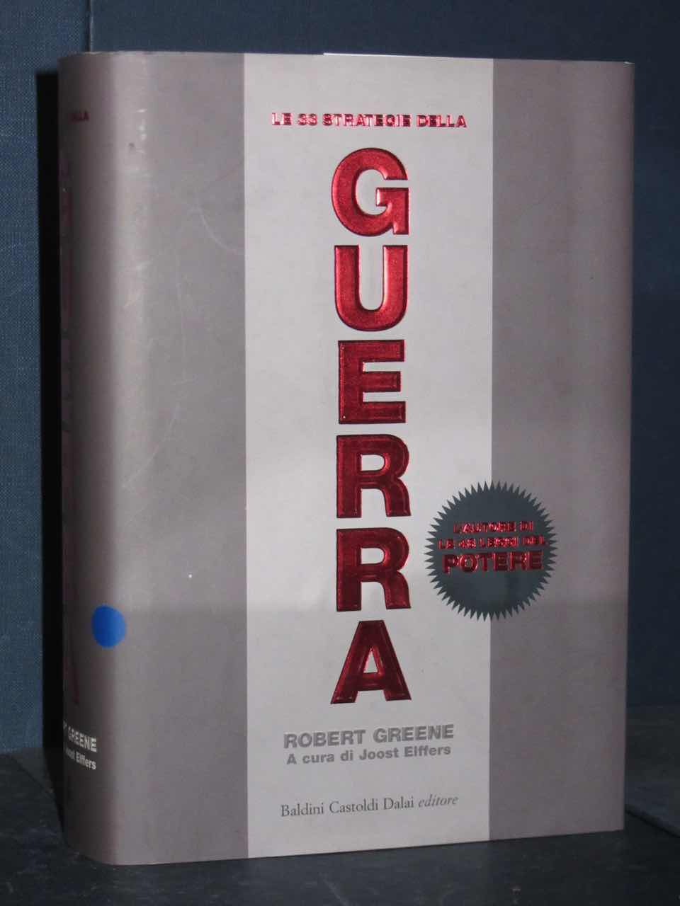 Robert Greene Le 33 strategie della guerra Baldini Castoldi Dalai, S323 Prima ed., 2006 Robert Greene Le 33 strategie della guerra Baldini Castoldi Dalai, S323 Prima ed., 2006