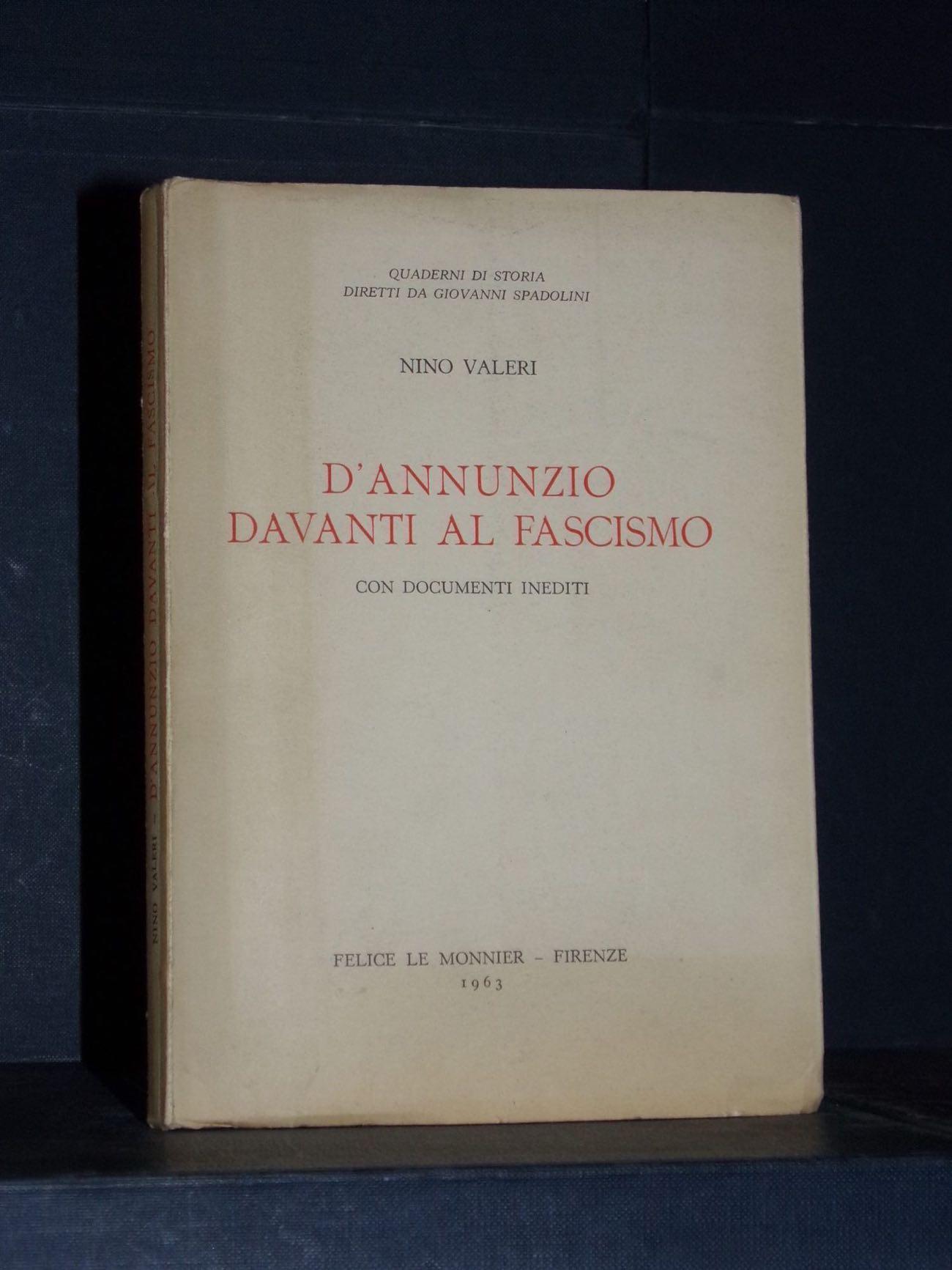 Nino Valeri – D'Annunzio davanti al fascismo – Le Monnier – 1963 Nino Valeri – D'Annunzio davanti al fascismo – Le Monnier – 1963