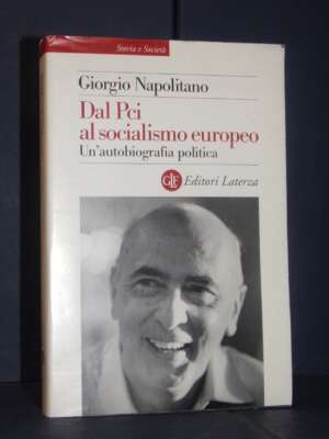 Giorgio Napolitano – Dal Pci al socialismo europeo – Laterza / Storia e Società – 2006 - Biografie - Libreria del novecento