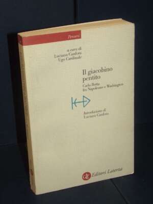 Canfora, Cardinale – Il giacobino pentito (Carlo Botta) – Laterza – Prima ed., 2010 - Biografie - Libreria del novecento