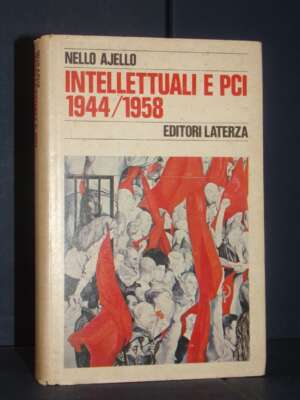 Nello Ajello – Intellettuali e PCI 1944-1958 – Laterza / Storia e Società – 1979 - Politica italiana - Libreria del novecento