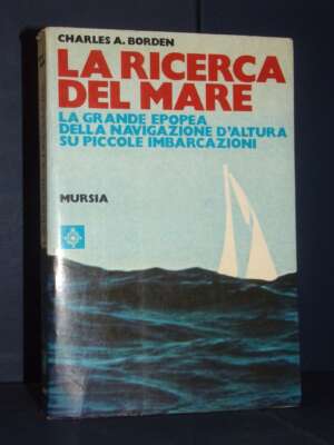 Borden – La ricerca del mare – Mursia / Biblioteca del Mare 184 – Prima ed., 1978 - Manualistica varia / Medicina - Libreria…