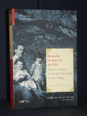 Mayr, Innerhofer – Quando la patria uccide. Storie… ebraiche in Alto Adige – Raetia – 2017 - Storia - Libreria del novecento