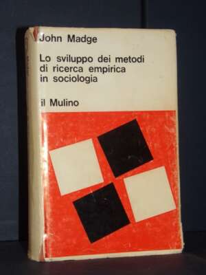 John Madge – Lo sviluppo dei metodi di ricerca empirica in sociologia – Il Mulino – 1969 - Società / Sociologia / Media - Li…
