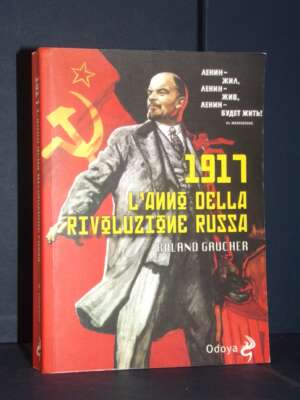Roland Gaucher – 1917: L’anno della Rivoluzione Russa – Odoya Library 232 – 2016 - Politica - Libreria del novecento