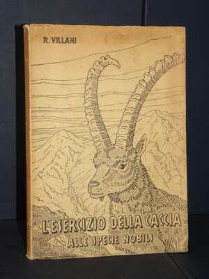 Rodolfo Villani – L’esercizio della caccia alle specie nobili – Trento – 1936 - Edizioni pregiate - Rarità - Libreria del no…