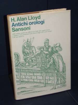H. Alan Lloyd – Antichi orologi – Sansoni – 1969 - Antiquariato Armi Oreficeria - Libreria del novecento