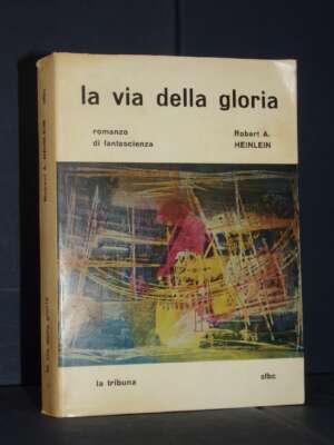 Robert A. Heinlein – La via della gloria – La Tribuna / SFBC 24 – 1966 - Fantasy - Fantascienza - Libreria del novecento