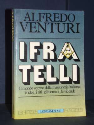 Alfredo Venturi – I Fratelli – Longanesi / Il Cammeo 93 – Prima ed., 1984 - Esoterismo Magia Astri New Age - Libreria del no…