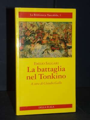 Emilio Salgari – La battaglia nel Tonkino (a cura di Claudio Gallo) – Della Scala – 2002 - Letteratura Italiana - Narrativa…