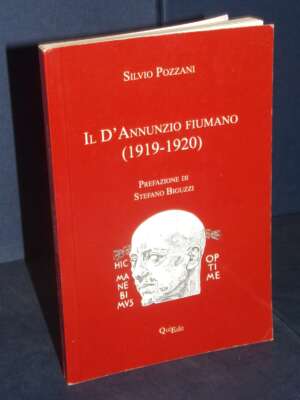 Silvio Pozzani – Il D’Annunzio fiumano (1919-1920) – QuiEdit – 2010 (autografato) - Biografie - Libreria del novecento