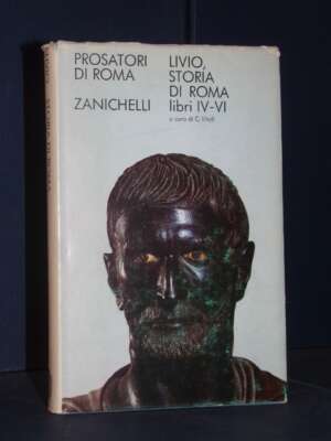 Tito Livio – Storia di Roma IV-VI / 4-6 – Zanichelli / Prosatori di Roma – 1971 - Classici - Libreria del novecento
