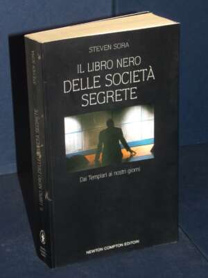 Steven Sora – Il Libro Nero delle Società Segrete – Newton Compton – Prima ed., 2006 - Esoterismo Magia Astri New Age - Libr…