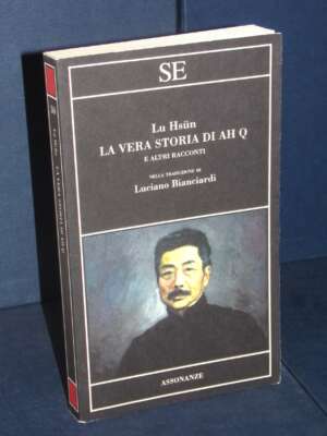 Lu Hsun – La vera storia di Ah Q (e altri racconti) – SE / Assonanze 30 – 2019 - Letteratura straniera - Narrativa - Libreri…