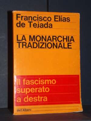 F.E. de Tejada – La monarchia tradizionale – Edizioni dell’Albero / Saggi 7 – 1966 - Filosofia - Libreria del novecento