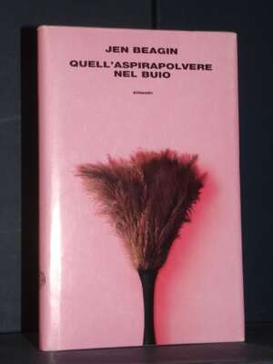 Jen Beagin – Quell’aspirapolvere nel buio (trad. di F. Aceto) – Einaudi – 2022 - Letteratura straniera - Narrativa - Libreri…