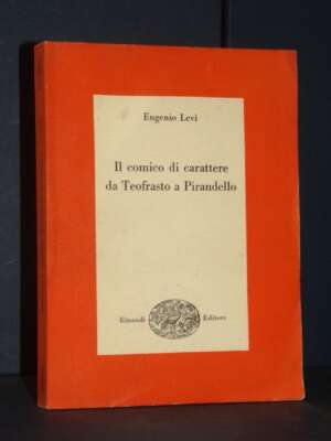 Eugenio Levi – Il comico di carattere da Teofrasto a Pirandello – Saggi Einaudi – 1959 - Critica letteraria Linguistica - Li…