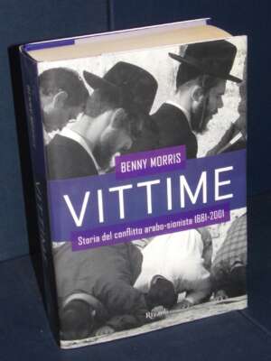 Benny Morris – Vittime. Storia del conflitto arabo-sionista 1881-2001 – Rizzoli – 2001 - Storia - Libreria del novecento