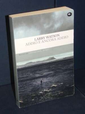 Larry Watson – Addio e ancora addio – Mattioli 1885 / Frontiere – 2022 (978-8862618441) - Letteratura straniera - Narrativa…