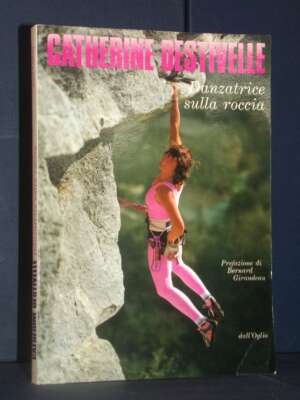 Catherine Destivelle – Danzatrice sulla roccia – Dall’Oglio / Exploits – 1988 - Guide / Viaggi - Libreria del novecento