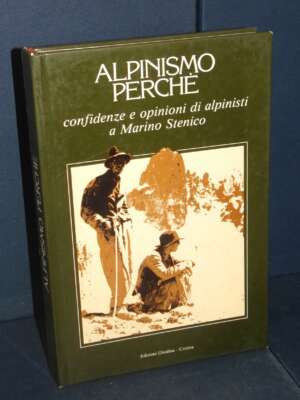 Marino Stenico – Alpinismo perché – Ghedina, Cortina d’Ampezzo – 1981 - Biografie - Libreria del novecento