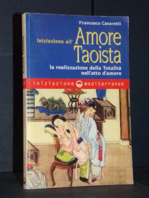 Francesco Casaretti – Iniziazione all’Amore Taoista – Mediterranee – 1991 - Esoterismo Magia Astri New Age - Libreria del no…