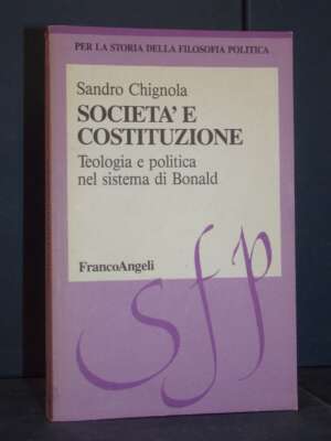 Sandro Chignola – Società e costituzione (Bonald) – Franco Angeli – 1993 (978-8820480615) - Filosofia - Libreria del novecen…