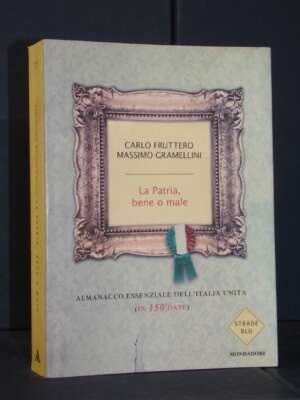 Fruttero, Gramellini – La Patria, bene o male – Mondadori / Strade blu – 2010 - Giornalismo - Libreria del novecento