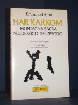 Emmanuel Anati – Har Karkom. Montagna sacra nel deserto dell’esodo – Jaca Book – Prima ed., 1984 - Archeologia / Civiltà ant…