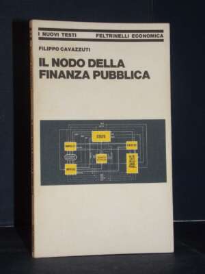 Filippo Cavazzuti – Il nodo della finanza pubblica – Feltrinelli / INT 167 – 1980 - Economia - Libreria del novecento