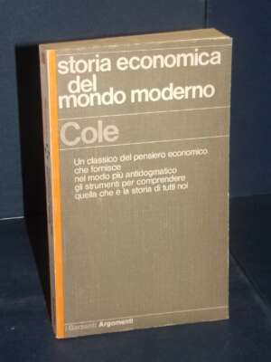 Cole – Storia economica del mondo moderno – I Garzanti / Argomenti 11 – 1976 - Economia - Libreria del novecento