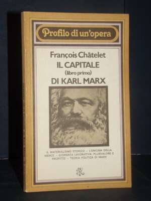 Francois Chatelet – Il Capitale di Karl Marx (Libro Primo) – BUR / L122 – Prima ed., 1977 - Economia - Libreria del novecento