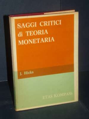 John Hicks – Saggi critici di teoria monetaria – Etas Kompass / BdSE 17 – 1971 - Economia - Libreria del novecento
