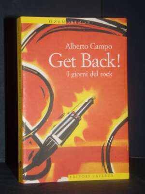 Alberto Campo – Get Back! I giorni del rock – Laterza / Controcorrente – Prima ed., 2004 - Musica - Libreria del novecento
