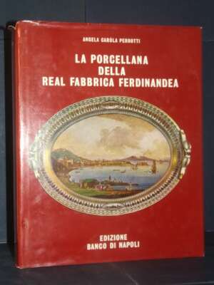 Angela Caròla Perrotti – La porcellana della Real Fabbrica Ferdinandea (1771-1806) – Napoli – 1978 - Antiquariato Armi Orefi…