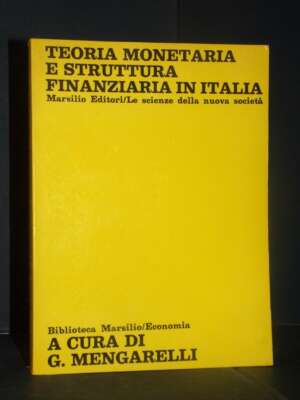 Mengarelli – Teoria monetaria e struttura finanziaria in Italia – Marsilio – Prima ed., 1976 - Economia - Libreria del novec…