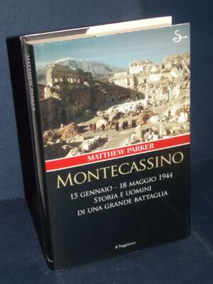 Matthew Parker – Montecassino (15 Gennaio / 18 Maggio 1944) – Il Saggiatore – 2004 - Storia - Libreria del novecento