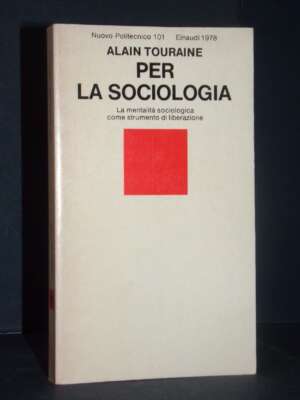 Alain Touraine – Per la sociologia – Einaudi / Nuovo Politecnico 101 – 1978 - Scienze / Matematica / Geog - Libreria del nov…