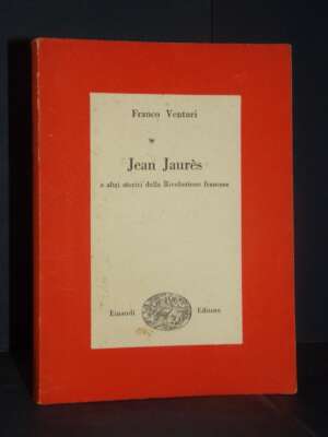 Franco Venturi – Jean Jaurès e altri storici della Rivoluzione francese – Einaudi / Saggi 98 – 1948 - Storia - Libreria del…