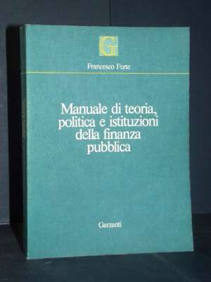 Forte – Manuale di teoria, politica e istituzioni della finanza pubblica – Garzanti – Prima ed., 1981 - Economia - Libreria…
