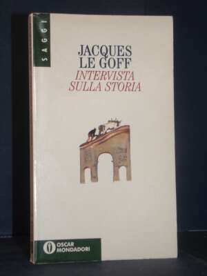 Jacques Le Goff – Intervista sulla storia – Mondadori / Oscar Saggi 316 – 2000 - Storia - Libreria del novecento