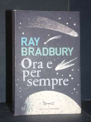 Ray Bradbury – Ora e per sempre – Mondadori / Libellule – Prima ed., 2012 - Letteratura straniera - Narrativa - Libreria del…