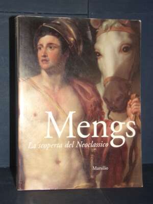 Steffi Roettgen – Mengs. La scoperta del Neoclassico – Marsilio – 2001 - Arte - Libreria del novecento