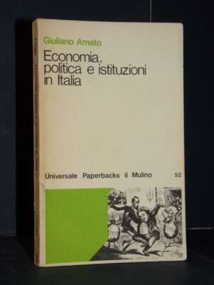 Giuliano Amato – Economia, politica e istituzioni in Italia – Il Mulino / UPM 52 – 1976 - Economia - Libreria del novecento