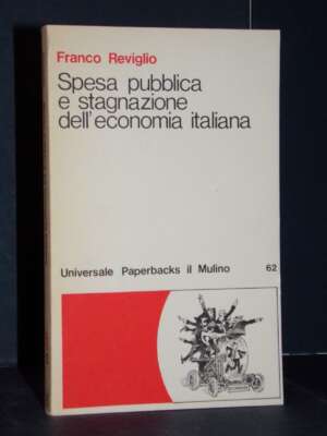 Franco Reviglio – Spesa pubblica e stagnazione dell’economia italiana – Il Mulino – 1977 - Economia - Libreria del novecento