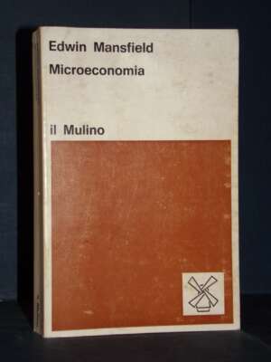 Edwin Mansfield – Microeconomia – Il Mulino / Economia – 1981 - Economia - Libreria del novecento