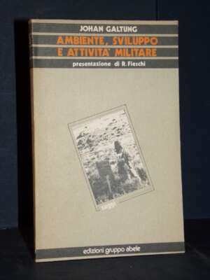 Johan Galtung – Ambiente, sviluppo e attività militare – Abele / Saggi 3 – 1984 - Politica - Libreria del novecento