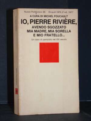 Michel Foucault – Io, Pierre Rivière, avendo sgozzato mia madre… – Einaudi / NP 85 – 1977 - Antropologia - Libreria del nove…