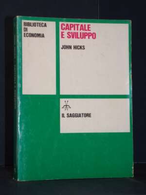 John Hicks – Capitale e sviluppo – Il Saggiatore / Biblioteca di economia 5 – Prima ed., 1971 - Economia - Libreria del nove…