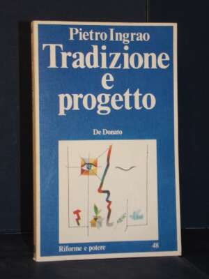 Pietro Ingrao – Tradizione e progetto – De Donato / Riforme e potere 48 – 1982 - Politica - Libreria del novecento